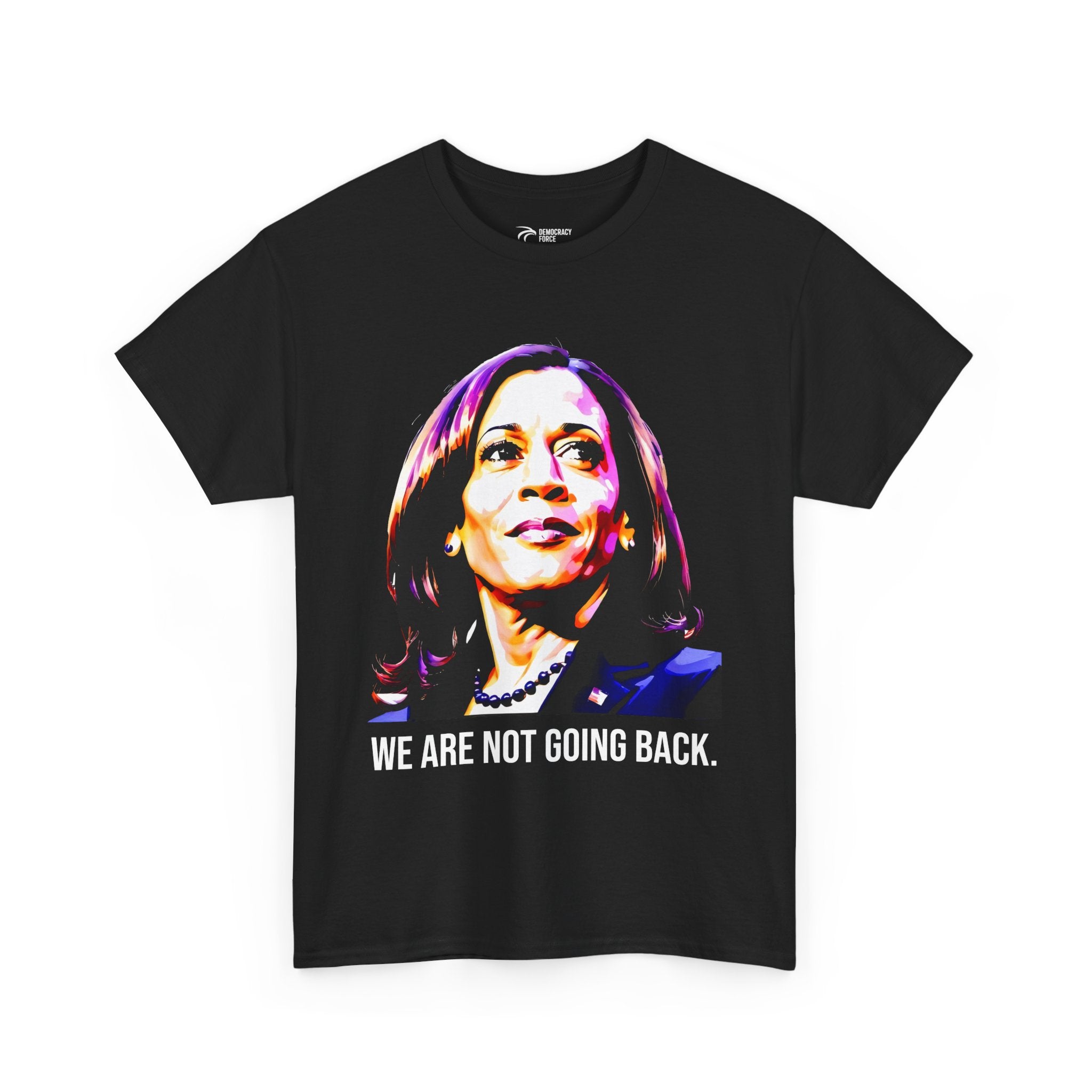 We're Not Going Back - Kamala Harris T-Shirt