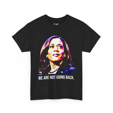 We're Not Going Back - Kamala Harris T-Shirt